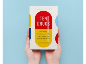 Ten Drugs - How Plants, Powders, and Pills Have Shaped the History of Medicine